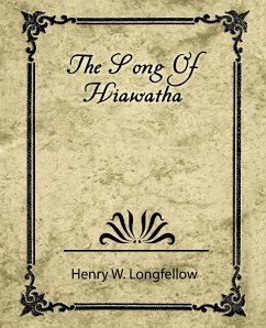 The Song of Hiawatha - Henry W. Longfellow, W. Longfellow; Longfellow, Henry Wadsworth; Henry W. Longfellow