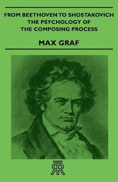 From Beethoven to Shostakovich - The Psychology of the Composing Process - Graf, Max