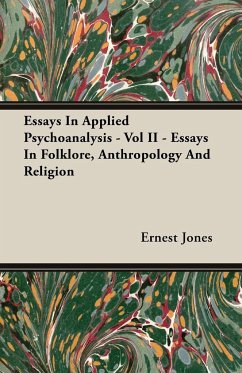 Essays In Applied Psychoanalysis - Vol II - Essays In Folklore, Anthropology And Religion - Jones, Ernest