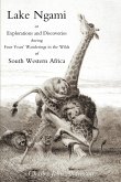 Lake Ngami; or explorations and discoveries.in South West Africa