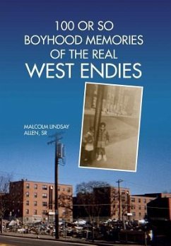 100 or So Boyhood Memories of the Real West Endies - Allen, Malcolm Lindsay Sr.