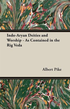 Indo-Aryan Deities and Worship - As Contained in the Rig Veda - Pike, Albert