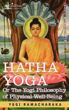 Hatha Yoga Or, the Yogi Philosophy of Physical Well-Being - Ramacharaka, Yogi; Ramacharaka