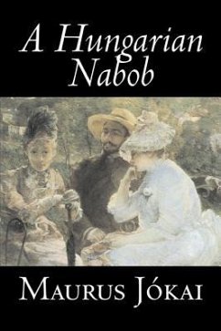 A Hungarian Nabob by Maurus Jokai, Fiction, Political, Action & Adventure, Fantasy - Jokai, Maurus