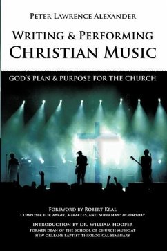 Writing and Performing Christian Music: God's Plan & Purpose for the Church - Alexander, Peter Lawrence