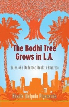 The Bodhi Tree Grows in L.A.: Tales of a Buddhist Monk in America - Piyananda, Bhante Walpola