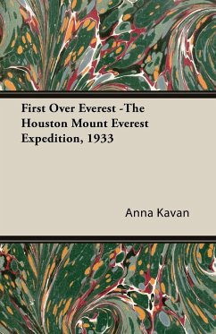 First Over Everest -The Houston Mount Everest Expedition, 1933 - Kavan, Anna