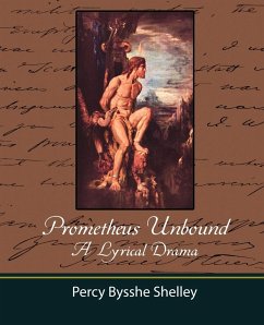 Prometheus Unbound - A Lyrical Drama - Percy Bysshe Shelley, Bysshe Shelley; Percy Bysshe Shelley