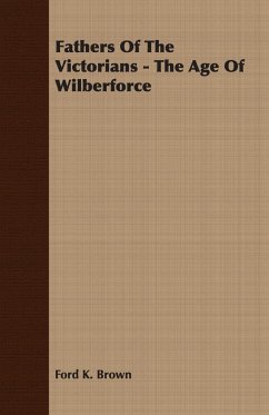 Fathers Of The Victorians - The Age Of Wilberforce - Brown, Ford K.