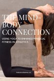 The Mind-Body Connection: Using Yoga to Enhance Physical Fitness in Athletics