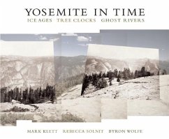 Yosemite in Time: Ice Ages, Tree Clocks, Ghost Rivers - Klett, Mark; Solnit, Rebecca; Wolfe, Byron