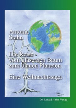 Die Reise vom gläsernen Baum zum blauen Planeten - Stahn, Antonia