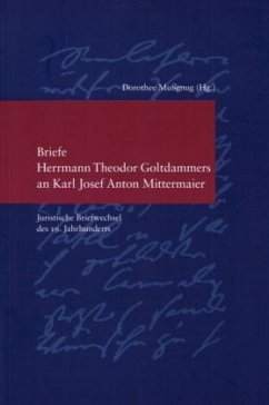 Briefe Theodor Goltdammers an Karl Josef Anton Mittermaier - Briefe Herrmann Theodor Goltdammers an Karl Josef Anton Mittermaier