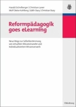 Reformpädagogik goes eLearning - Eichelberger, Harald; Laner, Christian; Stary, Christian; Stary, Edith; Kohlberg, Wolf Dieter