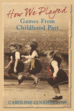 How We Played: Games from Childhood Past - Goodfellow, Caroline