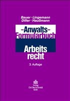 Anwalts-Formularbuch Arbeitsrecht - Bauer, Jobst-Hubertus / Lingemann, Stefan / Diller, Martin / Haussmann, Katrin