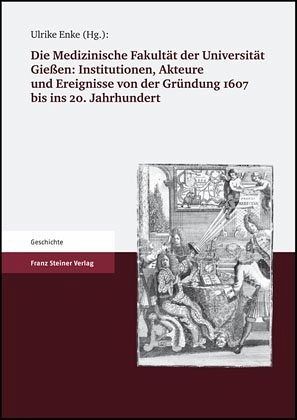 Die Medizinische Fakultät der Universität Gießen 1607 bis 2007. Band I / Die Medizinische Fakultät der Universität Gießen 1607-2007 Bd.1 Die Medizinische Fakultät der Universität Gießen 1607 bis 2007. Band I / Die Medizinische Fakultät der Universität Gießen 1607-2007 Bd.1