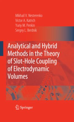 Analytical and Hybrid Methods in the Theory of Slot-hole Coupling of Electrodynamic Volumes - Katrich, Victor A.;Penkin, Yuriy M.;Berdnik, Sergey L.