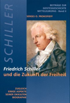 Friedrich Schiller und die Zukunft der Freiheit - Prokofieff, Sergej O