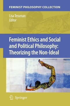 Feminist Ethics and Social and Political Philosophy: Theorizing the Non-Ideal - Tessman, Lisa (ed.)
