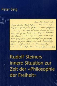 Rudolf Steiners innere Situation zur Zeit der 'Philosophie der Freiheit' - Selg, Peter