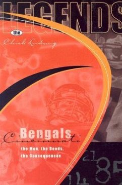 Legends: Cincinnati Bengals: The Men, the Deeds, the Consequences - Ludwig, Chick