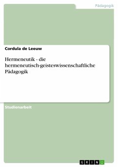 Hermeneutik - die hermeneutisch-geisteswissenschaftliche Pädagogik - de Leeuw, Cordula