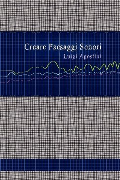 Creare Paesaggi Sonori - Agostini, Luigi