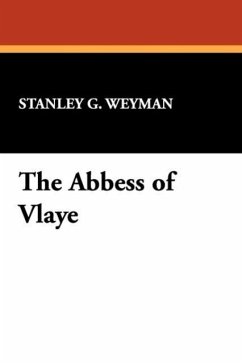 The Abbess of Vlaye - Weyman, Stanley G.