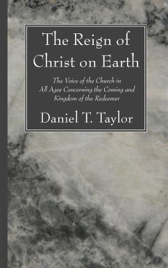 The Reign of Christ on Earth - Taylor, Daniel T.