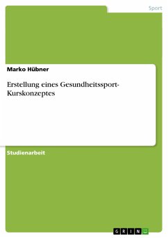 Erstellung eines Gesundheitssport- Kurskonzeptes - Hübner, Marko