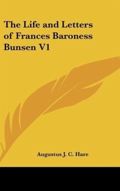 The Life and Letters of Frances Baroness Bunsen V1 - Hare, Augustus J. C.
