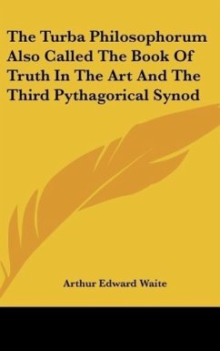 The Turba Philosophorum Also Called The Book Of Truth In The Art And The Third Pythagorical Synod