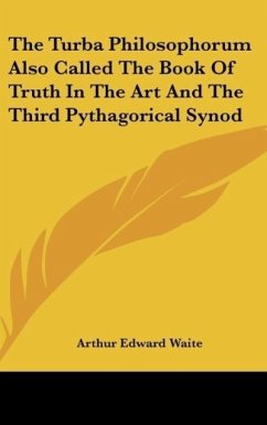 The Turba Philosophorum Also Called The Book Of Truth In The Art And The Third Pythagorical Synod - Waite, Arthur Edward