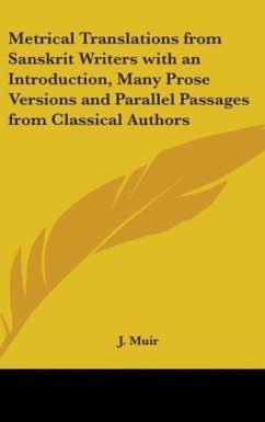 Metrical Translations from Sanskrit Writers with an Introduction, Many Prose Versions and Parallel Passages from Classical Authors - Muir, J.