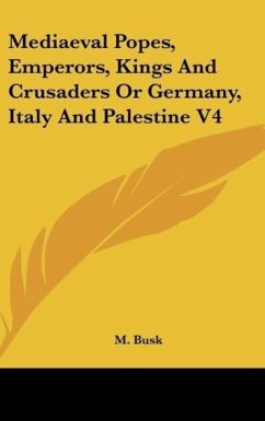 Mediaeval Popes, Emperors, Kings And Crusaders Or Germany, Italy And Palestine V4