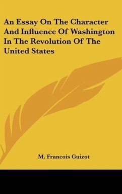 An Essay On The Character And Influence Of Washington In The Revolution Of The United States