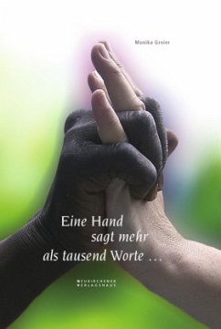 Eine Hand sagt mehr als tausend Worte ... - Greier, Monika