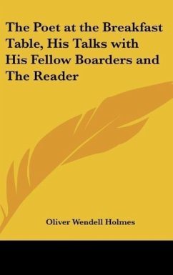 The Poet at the Breakfast Table, His Talks with His Fellow Boarders and The Reader - Holmes, Oliver Wendell