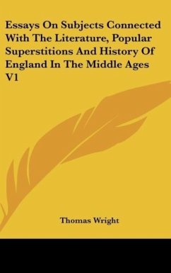 Essays On Subjects Connected With The Literature, Popular Superstitions And History Of England In The Middle Ages V1 - Wright, Thomas