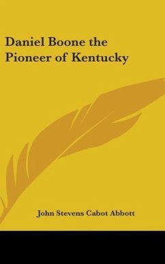 Daniel Boone the Pioneer of Kentucky - Abbott, John S. C.