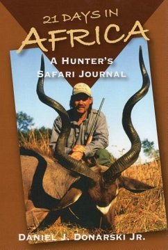 21 Days in Africa: A Hunter's Safari Journal - Donarski, Daniel J.