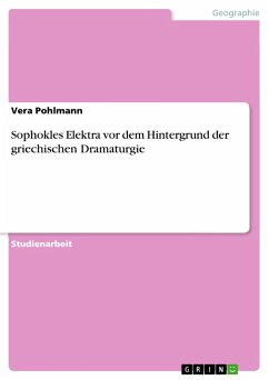 Sophokles Elektra vor dem Hintergrund der griechischen Dramaturgie - Pohlmann, Vera