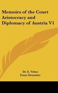 Memoirs of the Court Aristocracy and Diplomacy of Austria V1 - Vehse, E.