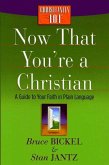 Now That You're a Christian: A Guide to Your Faith in Plain Language