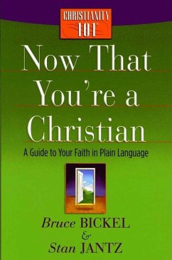 Now That You're a Christian: A Guide to Your Faith in Plain Language - Bickel, Bruce; Jantz, Stan