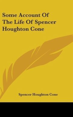 Some Account Of The Life Of Spencer Houghton Cone - Cone, Spencer Houghton