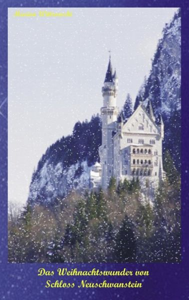 Das Weihnachtswunder von Schloss Neuschwanstein Das Weihnachtswunder von Schloss Neuschwanstein