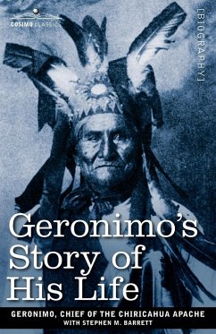 Geronimo's Story of His Life - Chief of the Chiricahua Apache, Geroni