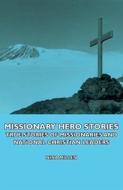 Missionary Hero Stories - True Stories of Missionaries and National Christian Leaders - Millen, Nina